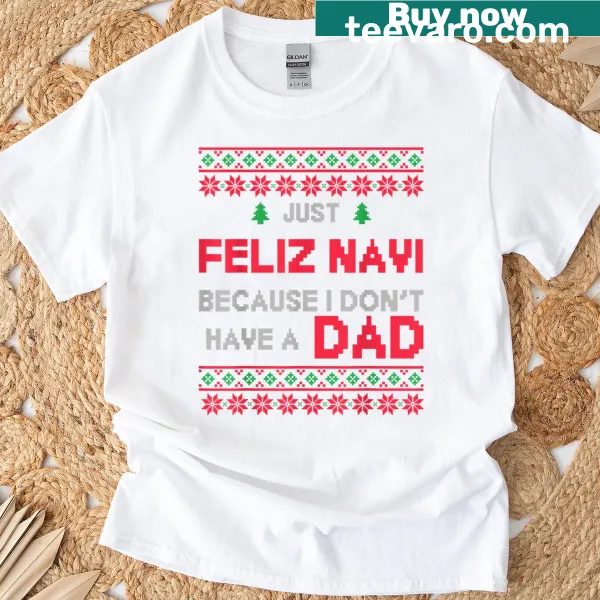 Funny T-shirt with 'Just Feliz Navi' text for Christmas