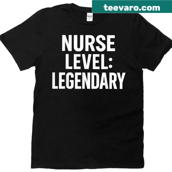 T-shirt with bold text stating Legendary Nurse Level for proud nurses.
