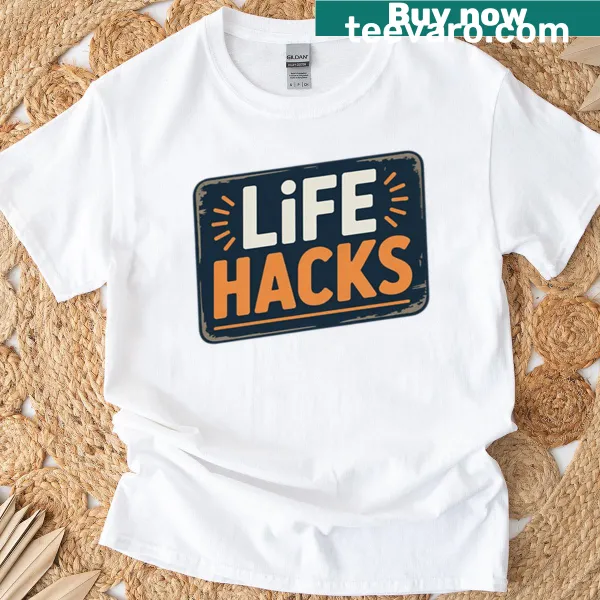 Witty t-shirt featuring humorous life hacks phrase in bold typography.