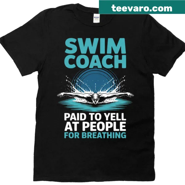 Funny T-shirt saying Paid To Yell At People For Breathing for swim coaches