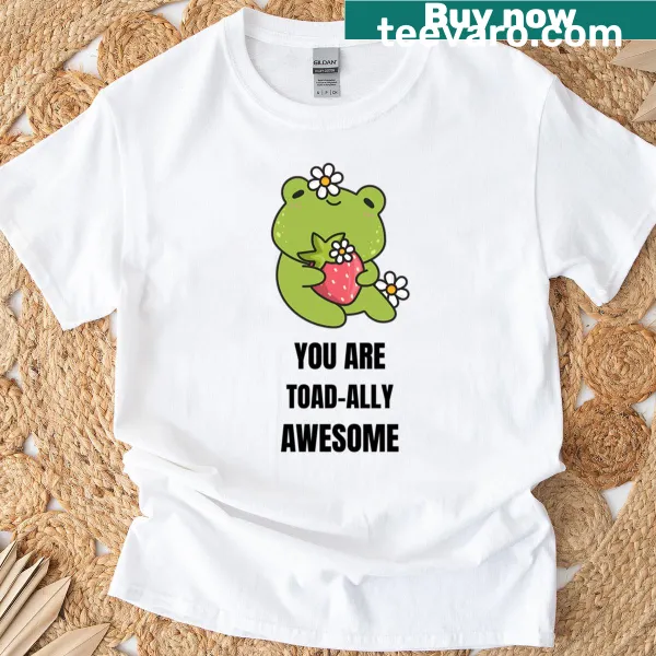 Cute frog graphic with 'You Are Toad-ally Awesome' text