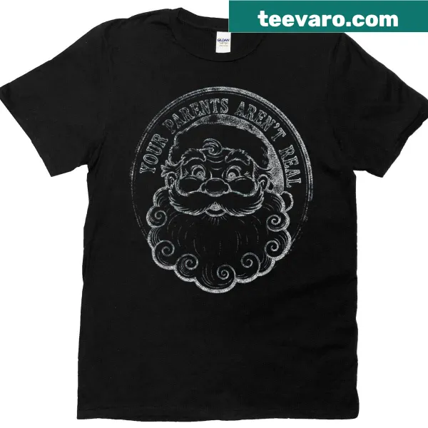 Funny T-shirt with Your Parents Aren't Real Santa text