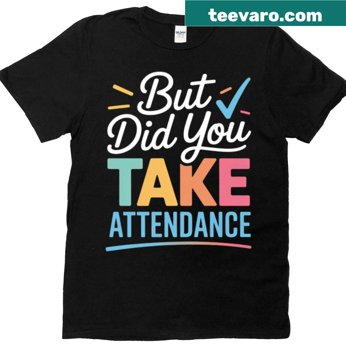 Funny teacher t-shirt with the phrase But Did You Take Attendance — on a men's t-shirt
