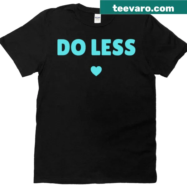 Do Less de-motivational quote t-shirt for overachievers