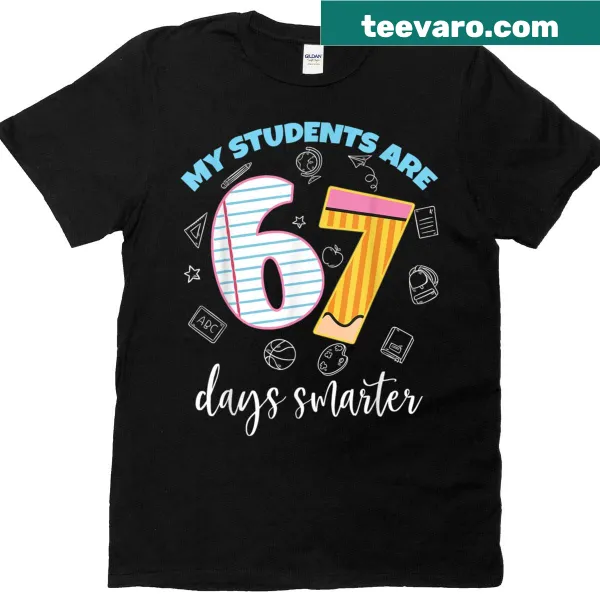 Funny teacher T-shirt with 'My Students Are 67 Days Smarter' text