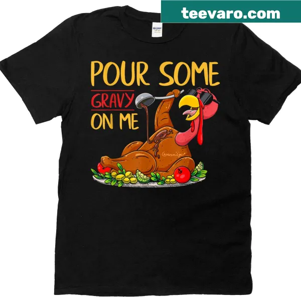 Humorous Thanksgiving shirt with 'Pour Some Gravy On Me' text