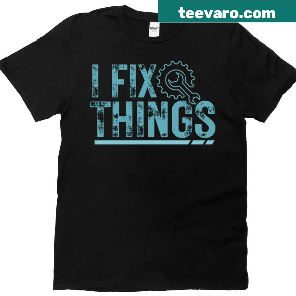 Shirt featuring the phrase I Fix Things in bold typography