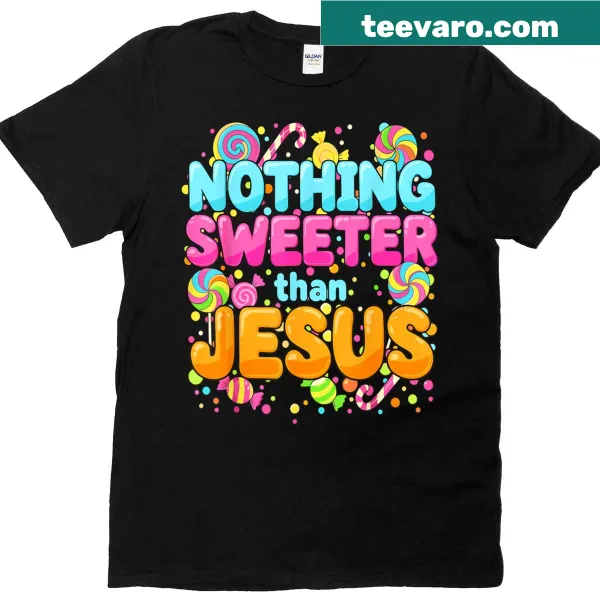Christian t-shirt with message Nothing Sweeter Than Jesus
