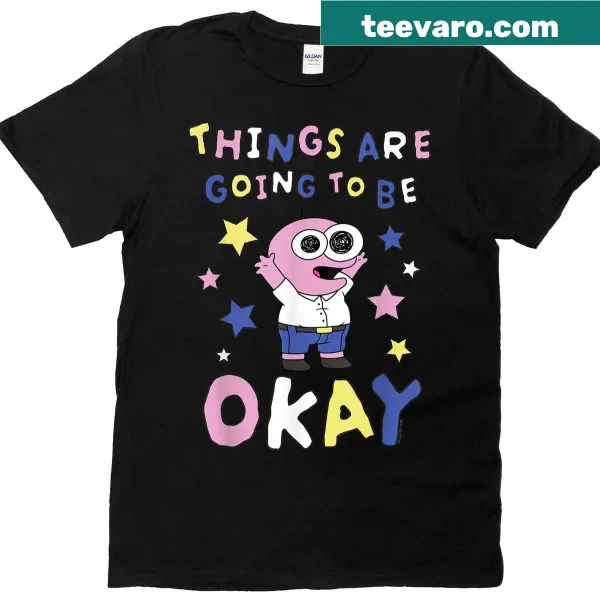 Cartoon T-shirt featuring 'Things Are Going To Be Okay' message