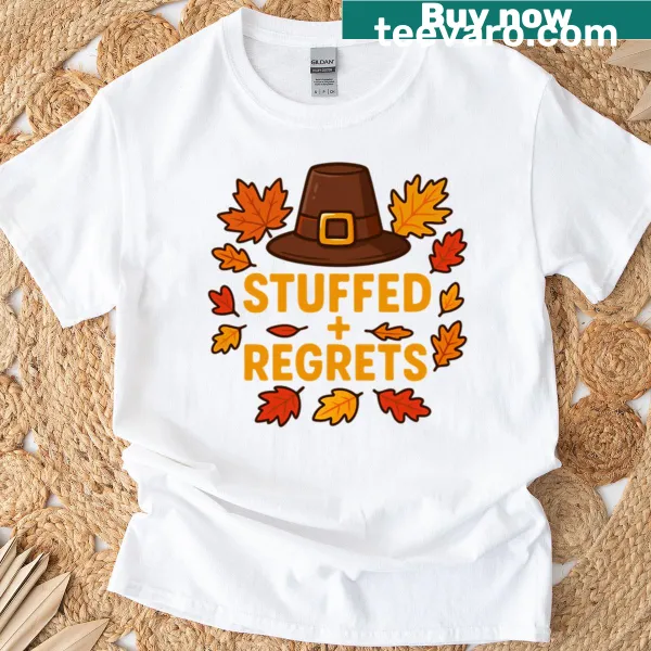 Funny Thanksgiving T-shirt with the saying 'Stuffed And Regrets'