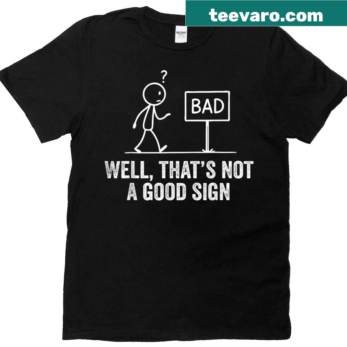 Sarcastic humor T-shirt with text saying 'Well That's Not A Good Sign' — on a men's t-shirt