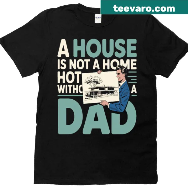 Sentimental Fathers Day t-shirt with text about dads and home