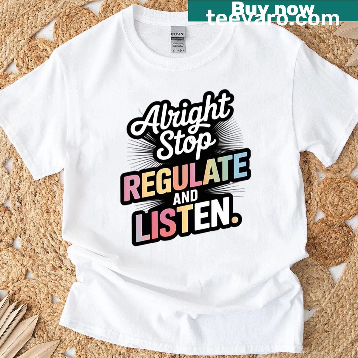 Typographic design featuring the phrase 'Alright Stop Regulate And Listen' — on a men's t-shirt