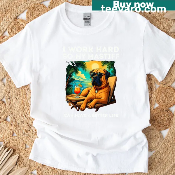T-shirt with humor about hard work and a mastiff graphic