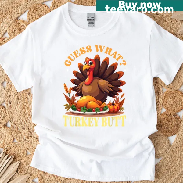Funny Thanksgiving quote Guess What Turkey Butt T-shirt