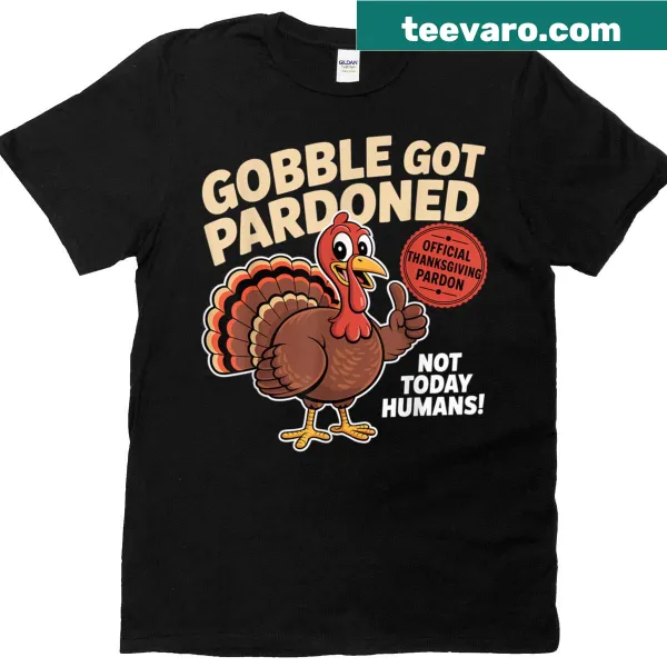 Funny 'Gobble Got Pardoned' Thanksgiving T-shirt