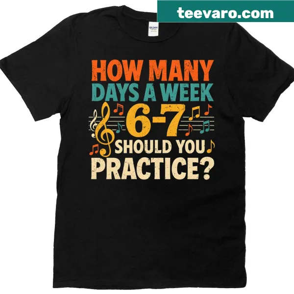 Funny music t-shirt with 'How Many Days A Week 6 7' text