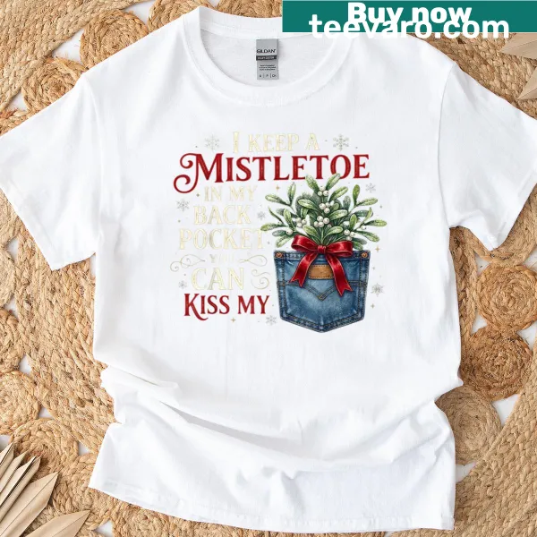Funny Christmas t-shirt about keeping mistletoe in pocket.