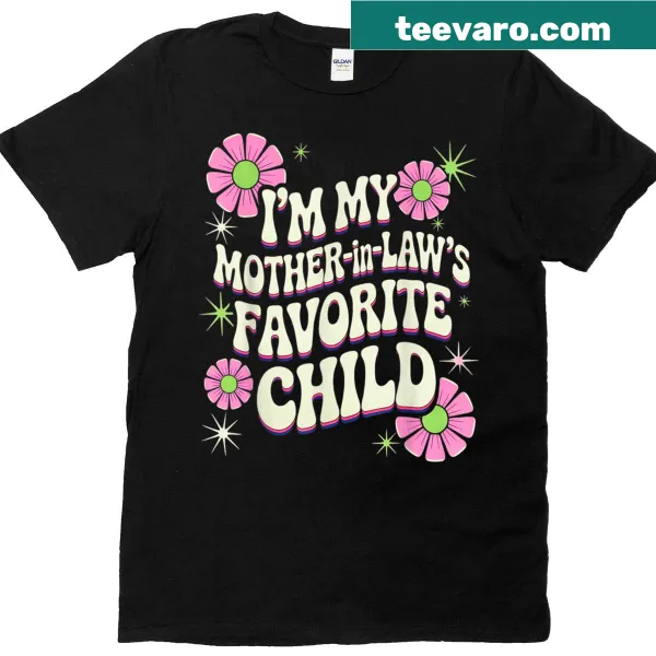 Funny T-shirt stating 'I'm My Mother In Laws Favorite Child'