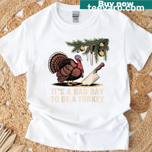 Funny Thanksgiving T-shirt with the phrase 'It's A Bad Day To Be A Turkey'