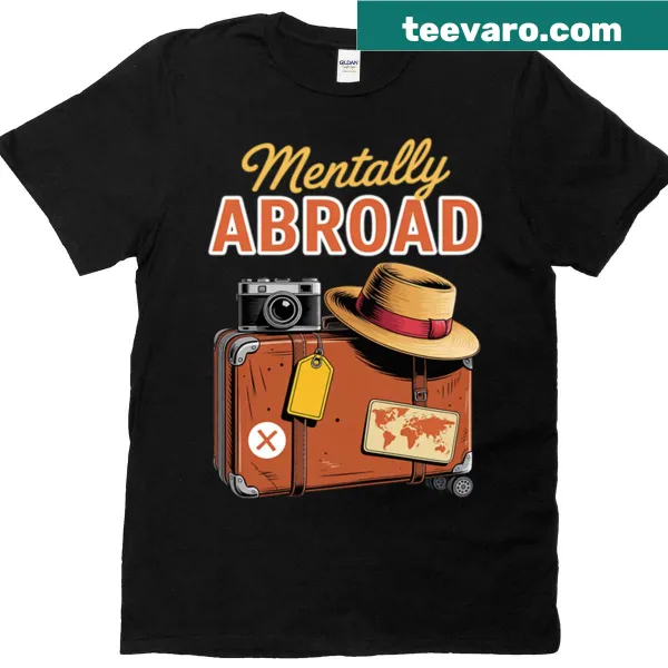 Humorous typography T-shirt stating Mentally Abroad