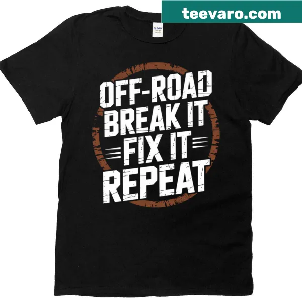 Off-roading t-shirt with the slogan Break It Fix It Repeat