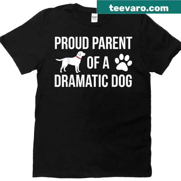 Funny T-shirt with text 'Proud Parent Of A Dramatic Dog' and Labrador theme