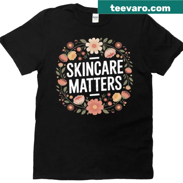 Illustrative esthetician t-shirt with flowers and the text 'Skincare Matters'