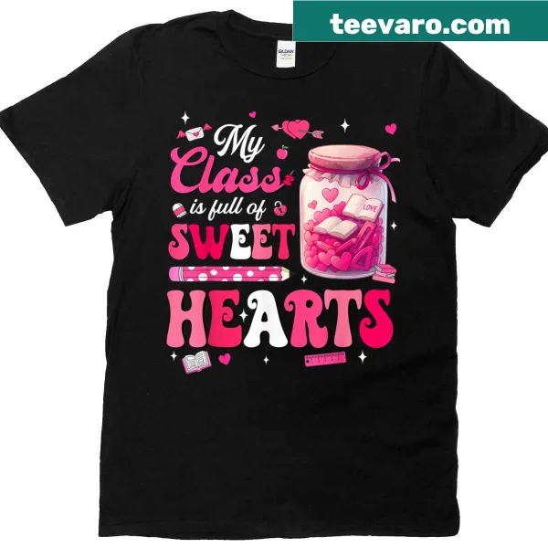 Teacher T-shirt with 'My Class Is Full Of Sweethearts' text