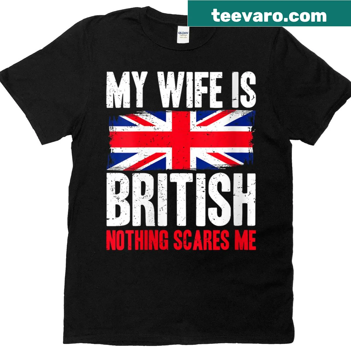Funny T-shirt that says 'My Wife Is British, Nothing Scares Me' — on a men's t-shirt