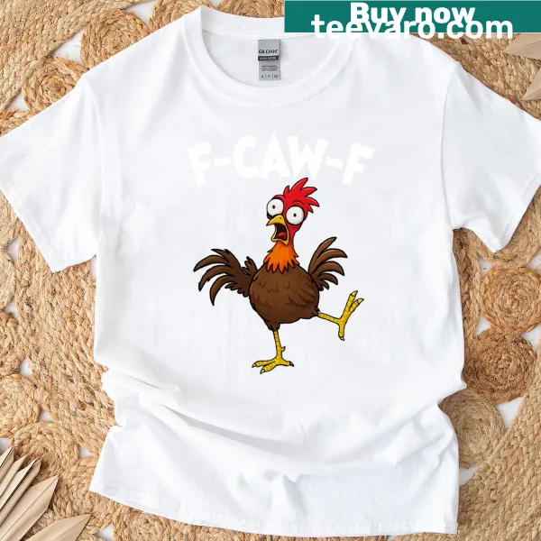 Funny chicken-themed T-shirt with the phrase 'F-caw-f Chicken Fcawf'