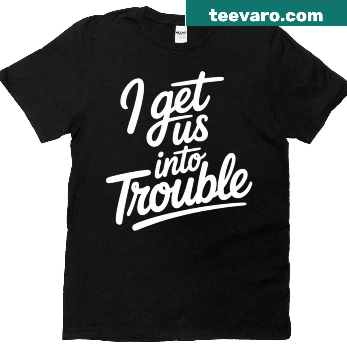 Matching T-shirt with 'I Get Us Into Trouble' text for best friends — on a men's t-shirt