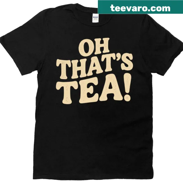 Playful typography t-shirt with the phrase 'Oh That's Tea'