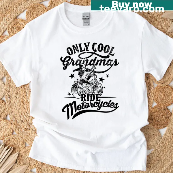 Funny T-shirt declaring 'Only Cool Grandmas Ride Motorcycles'