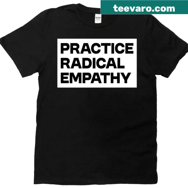 Inspirational Human Rights T-shirt with 'Practice Radical Empathy' text