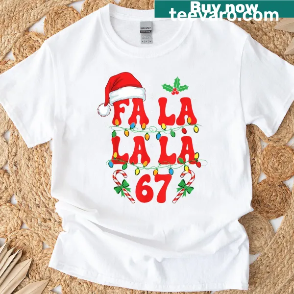 Fa La La La 67 Christmas meme graphic on a t-shirt