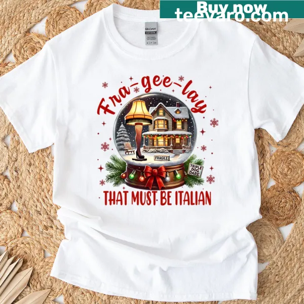 Funny tee featuring the phrase 'Fra Gee Lay That Must Be Italian' in playful typography.