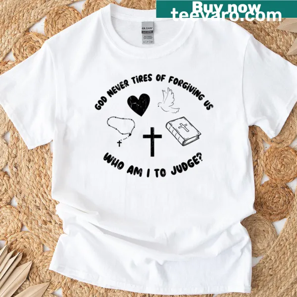 Inspirational t-shirt with 'God Never Tires Of Forgiving Us' text