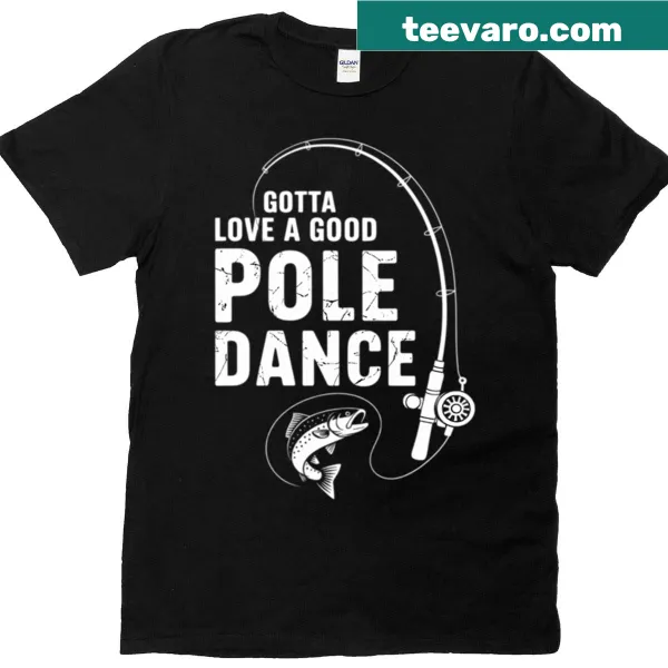 Funny fishing dad t-shirt with pole dance humor