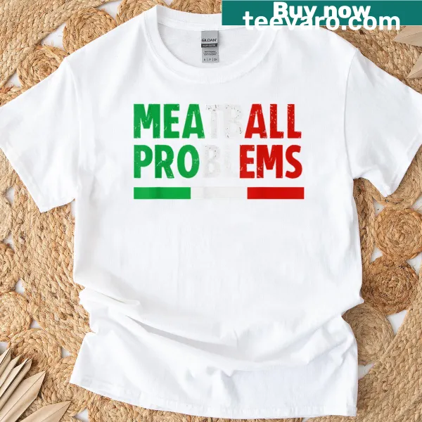 Funny food humor T-shirt with meatball problems text