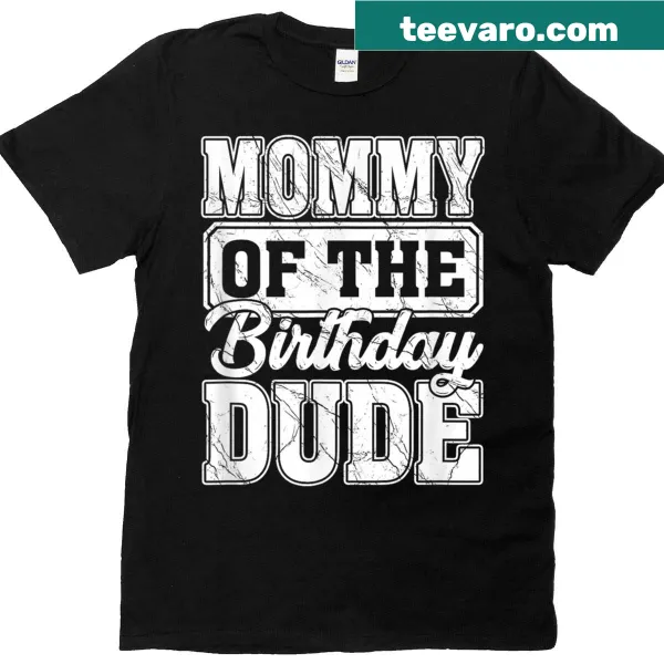 Cute birthday t-shirt for moms with 'Mommy Of The Birthday Dude' text