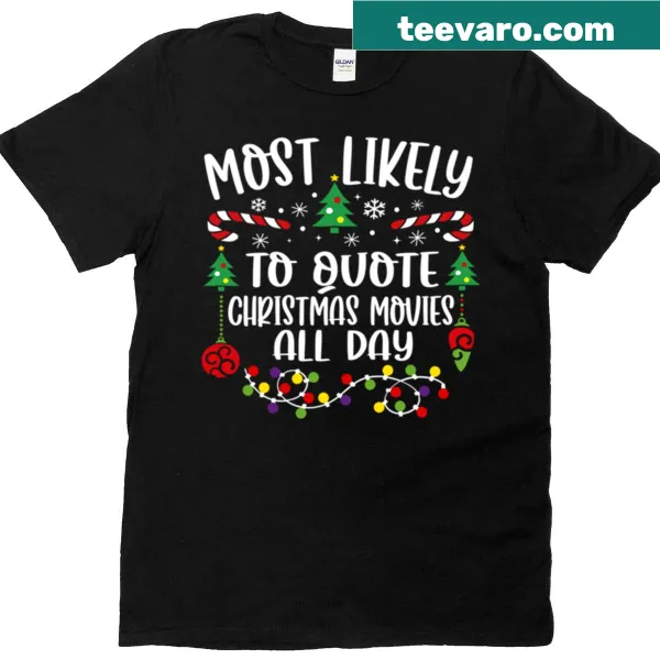 T-shirt with 'Most Likely To Quote Christmas Movies All Day' text
