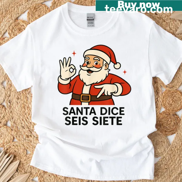 Santa Dice Seis Siete Christmas meme T-shirt