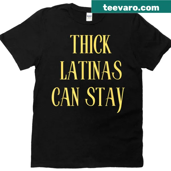 Funny t-shirt featuring the phrase 'Thick Latinas Can Stay' in vintage typography.