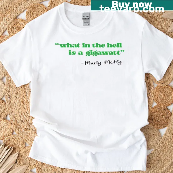 Funny T-shirt with text 'What In The Hell Is A Gigawatt'.