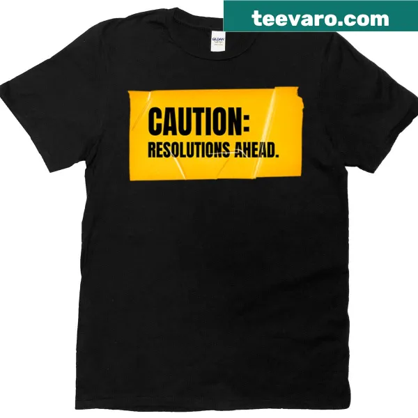 Caution Resolutions Ahead humorous graphic tee