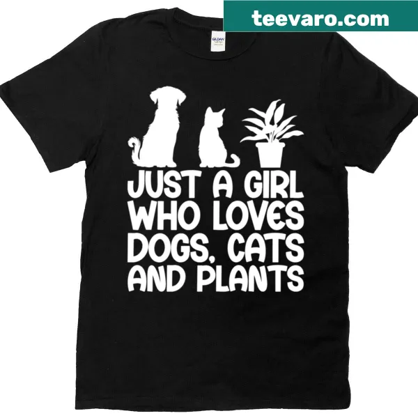T-shirt stating 'Just A Girl Who Loves Dogs Cats And Plants'