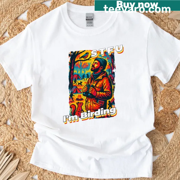 Funny T-shirt with 'Stfu I'm Birding' text for birdwatchers.