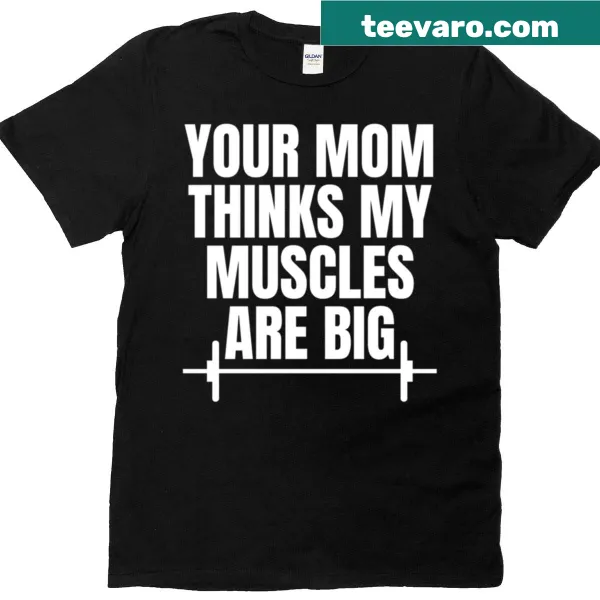 Humorous text graphic 'Your Mom Thinks My Muscles Are Big'