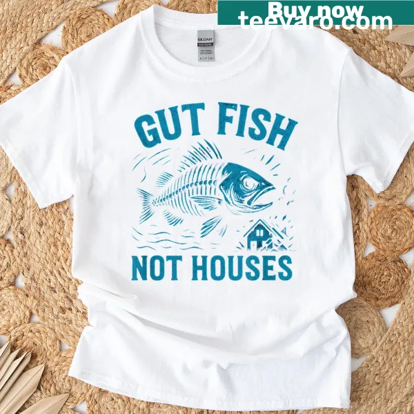 Funny fisherman tee with 'Gut Fish Not Houses' text
